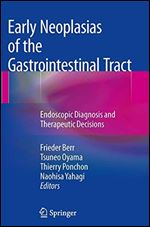 Early Neoplasias of the Gastrointestinal Tract: Endoscopic Diagnosis and Therapeutic Decisions