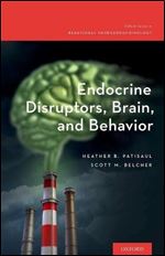 Endocrine Disruptors, Brain, and Behavior (Oxford Series in Behavioral Neuroendocrinology)