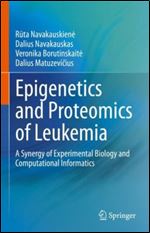Epigenetics and Proteomics of Leukemia: A Synergy of Experimental Biology and Computational Informatics