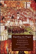 Expelling the Plague: The Health Office and the Implementation of Quarantine in Dubrovnik, 1377-1533 (McGill-Queens/Associated Medical Services Studies in the History of Medicine, H)
