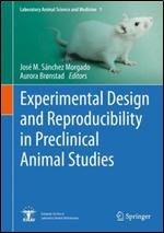 Experimental Design and Reproducibility in Preclinical Animal Studies: 1 (Laboratory Animal Science and Medicine, 1)