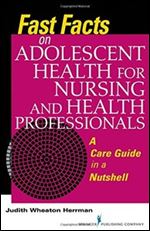 Fast Facts on Adolescent Health for Nursing and Health Professionals: A Care Guide in a Nutshell