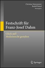 Festschrift fur Franz-Josef Dahm: Gluck auf! Medizinrecht gestalten [German]