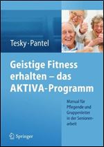 Geistige Fitness erhalten das AKTIVA-Programm: Manual fur Pflegende und Gruppenleiter in der Seniorenarbeit [German]