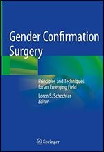 Gender Confirmation Surgery: Principles and Techniques for an Emerging Field