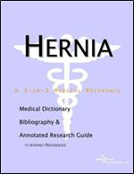 Hernia - A Medical Dictionary, Bibliography, and Annotated Research Guide to Internet References