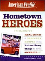 Hometown Heroes: Real Stories of Ordinary People Doing Extraordinary Things All Across America