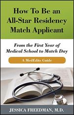 How To Be an All-Star Residency Match Applicant: From the First Year of Medical School to Match Day. A MedEdits Guide.
