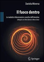 Il fuoco dentro: Le malattie infiammatorie croniche dellintestino Colloquio con Silvio Danese e Marco Greco [Italian]