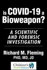 Is COVID-19 a Bioweapon?: A Scientific and Forensic investigation (Children s Health Defense)