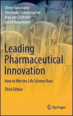 Leading Pharmaceutical Innovation: How to Win the Life Science Race Ed 3