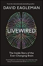 Livewired: How the Brain Rewrites Its Own Circuitry