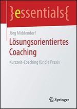 Losungsorientiertes Coaching: Kurzzeit-Coaching fur die Praxis [German]