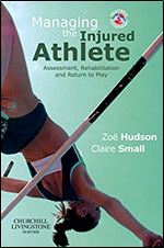 Managing the Injured Athlete: Assessment, Rehabilitation And Return to Play (Physiotherapy Pocketbooks)
