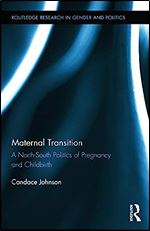 Maternal Transition: A North-South Politics of Pregnancy and Childbirth (Routledge Research in Gender and Politics)