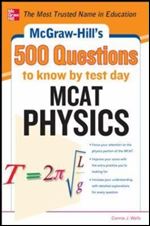 McGraw-Hill's 500 MCAT Physics Questions to Know by Test Day: 3 Reading Tests + 3 Writing Tests + 3 Mathematics Tests (McGraw-Hill's 500 Questions)