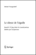 Michel Vinogradoff, 'Le silence de l'aiguille: Quand le Yi Jing eclaire les transformations induites par l'acupuncture' [French]