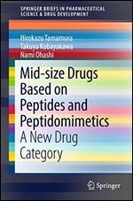 Mid-size Drugs Based on Peptides and Peptidomimetics: A New Drug Category (SpringerBriefs in Pharmaceutical Science & Drug Development)