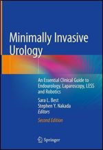 Minimally Invasive Urology- An Essential Clinical Guide to Endourology, Laparoscopy, LESS and Robotics