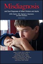 Misdiagnosis and Dual Diagnoses of Gifted Children and Adults: ADHD, Bipolar, OCD, Asperger's, Depression, and Other Disorders (2nd edition)