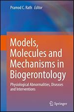 Models, Molecules and Mechanisms in Biogerontology: Physiological Abnormalities, Diseases and Interventions