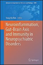 Neuroinflammation, Gut-Brain Axis and Immunity in Neuropsychiatric Disorders (Advances in Experimental Medicine and Biology, 1411)
