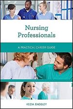 Nursing Professionals: A Practical Career Guide (Practical Career Guides)