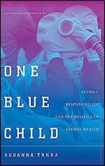 One Blue Child: Asthma, Responsibility, and the Politics of Global Health (Anthropology of Policy)