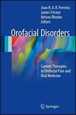 Orofacial Disorders: Current Therapies in Orofacial Pain and Oral Medicine.