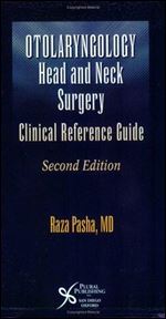 Otolaryngology: Head and Neck Surgery A Clinical & Reference Guide, Second Edition