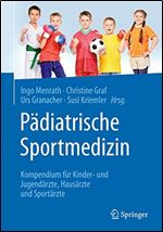 P diatrische Sportmedizin: Kompendium f r Kinder- und Jugend rzte, Haus rzte und Sport rzte (German Edition)