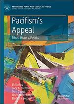 Pacifisms Appeal: Ethos, History, Politics