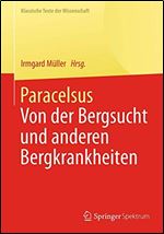 Paracelsus: Von der Bergsucht und anderen Bergkrankheiten [De morbis fossorum metallicorum] [German]