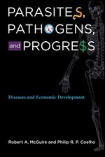 Parasites, Pathogens, and Progress: Diseases and Economic Development (The MIT Press)