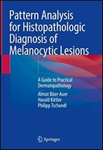 Pattern Analysis for Histopathologic Diagnosis of Melanocytic Lesions: A Guide to Practical Dermatopathology