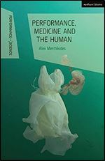 Performance, Medicine and the Human (Performance and Science: Interdisciplinary Dialogues)
