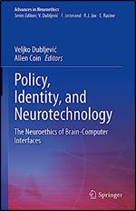 Policy, Identity, and Neurotechnology: The Neuroethics of Brain-Computer Interfaces (Advances in Neuroethics)