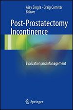 Post-Prostatectomy Incontinence: Evaluation and Management