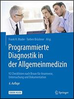 Programmierte Diagnostik in der Allgemeinmedizin: 92 Checklisten nach Braun fur Anamnese, Untersuchung und Dokumentation [German]