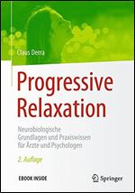 Progressive Relaxation: Neurobiologische Grundlagen und Praxiswissen fur Arzte und Psychologen [German]