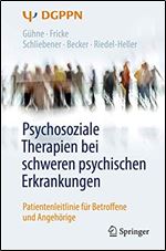 Psychosoziale Therapien bei schweren psychischen Erkrankungen: Patientenleitlinie fur Betroffene und Angehorige [German]