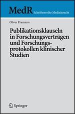 Publikationsklauseln in Forschungsvertragen und Forschungsprotokollen klinischer Studien (MedR Schriftenreihe Medizinrecht)