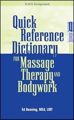 Quick Reference Dictionary for Massage Therapy and Bodywork