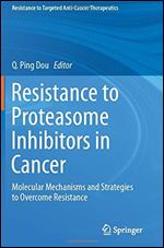 Resistance to Proteasome Inhibitors in Cancer: Molecular Mechanisms and Strategies to Overcome Resistance