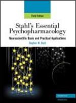 Stahl's Essential Psychopharmacology: Neuroscientific Basis and Practical Applications (Essential Psychopharmacology Series)