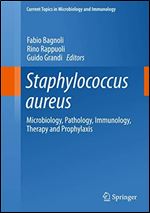 Staphylococcus aureus: Microbiology, Pathology, Immunology, Therapy and Prophylaxis (Current Topics in Microbiology and Immunology Book 409)