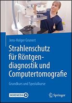 Strahlenschutz fr Rntgendiagnostik und Computertomografie: Grundkurs und Spezialkurse [German]