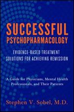 Successful Psychopharmacology: Evidence-Based Prescription Decisions for Complete Remission