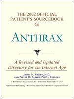 The 2002 Official Patient's Sourcebook on Anthrax: A Revised and Updated Directory for the Internet Age