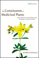 The Constituents of Medicinal Plants: An introduction to the chemistry and therapeutics of herbal medicine
